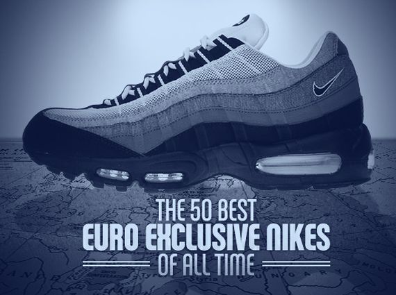 Complex's 50 Best Euro Exclusive Nikes of All Time