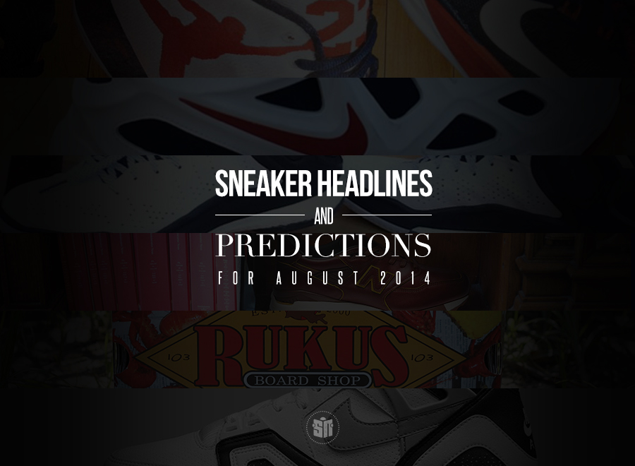 Sneaker Headlines And Predictions For August 2014