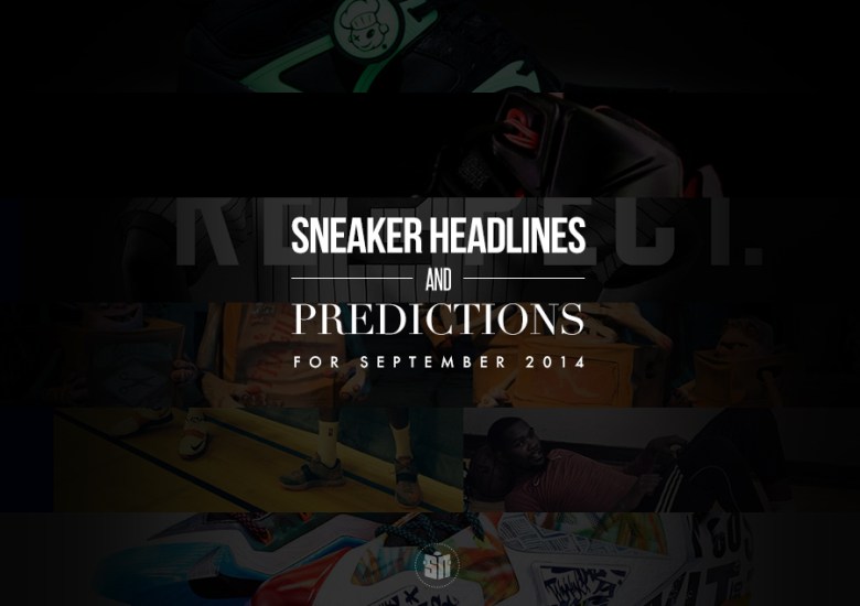 Sneaker Headlines & Predictions For September 2014