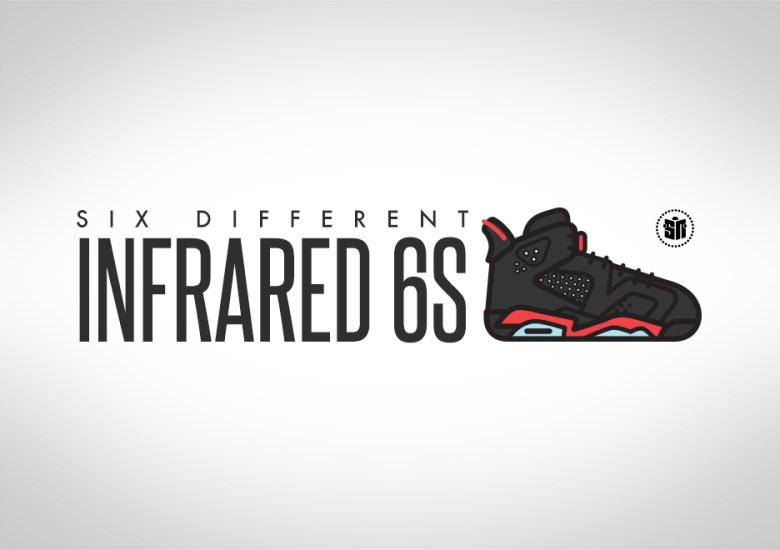 A Look Back At the Six Different Infrared 6s