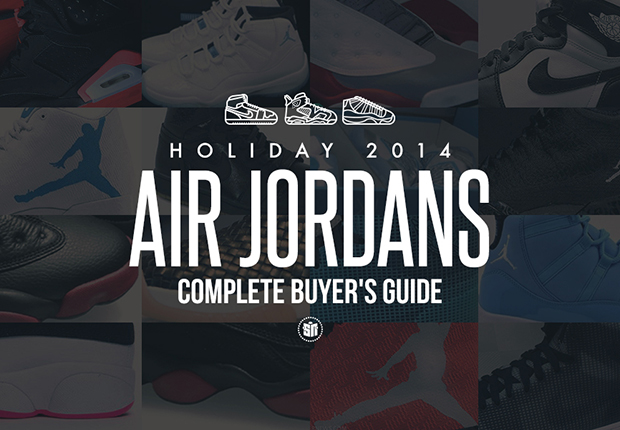 Complete Buyer's Guide To Air Jordans Releasing This Holiday 2014 Season