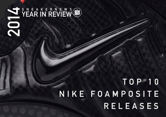 Sneaker News 2014 Year in Review: Top 10 Foamposite Releases