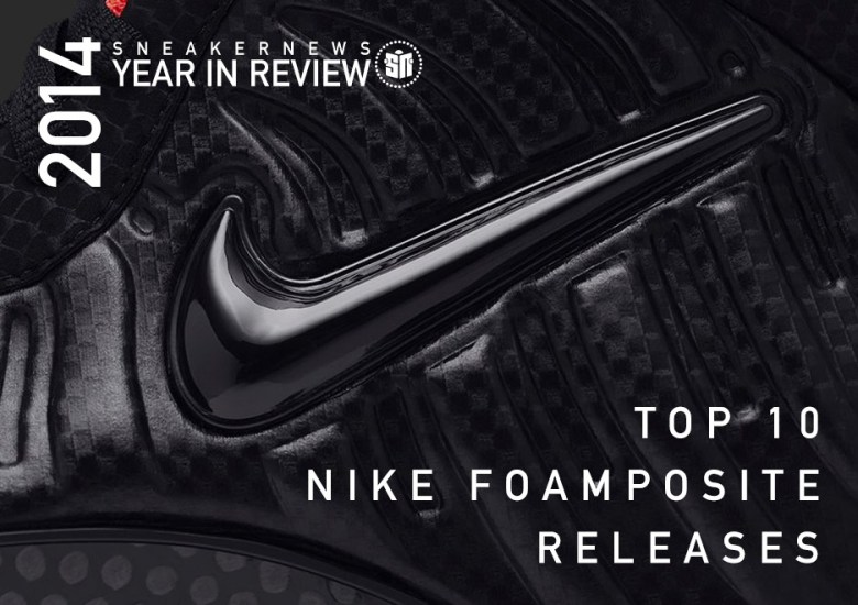 Sneaker News 2014 Year in Review: Top 10 Foamposite Releases