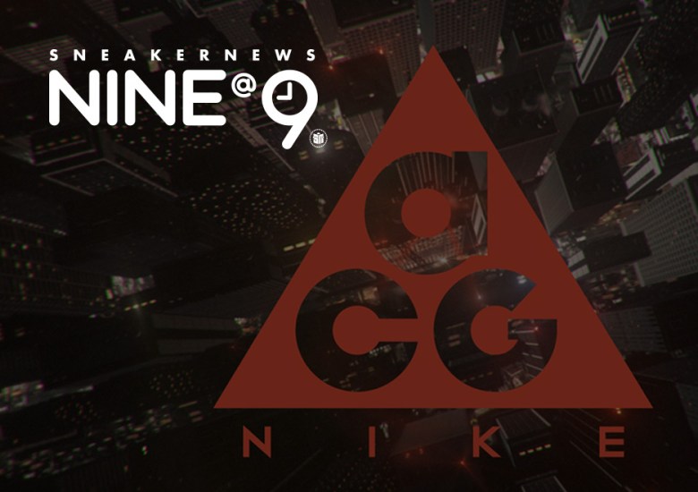 Urlfreeze News NINE@NINE: Celebrating the things Nike ACG Legacy