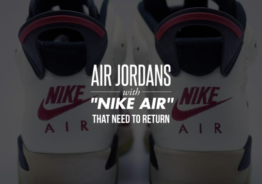 Air Jordans With “Nike Air” That Need To Return