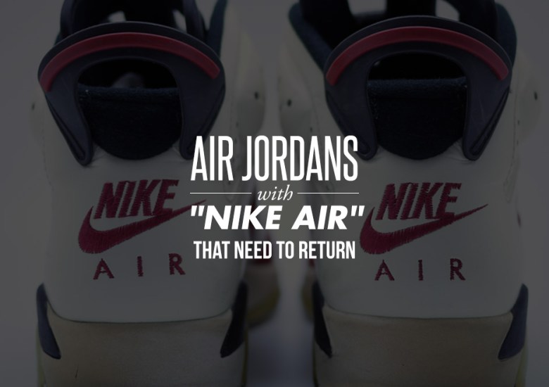 Air Jordans With “Nike Air” That Need To Return