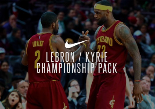 Nike LeBron/Kyrie “Championship” Packs Releasing In Limited Quantity