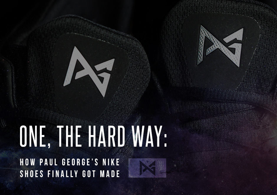 One, The Hard Way: How Paul George’s Nike Shoes Finally Got Made
