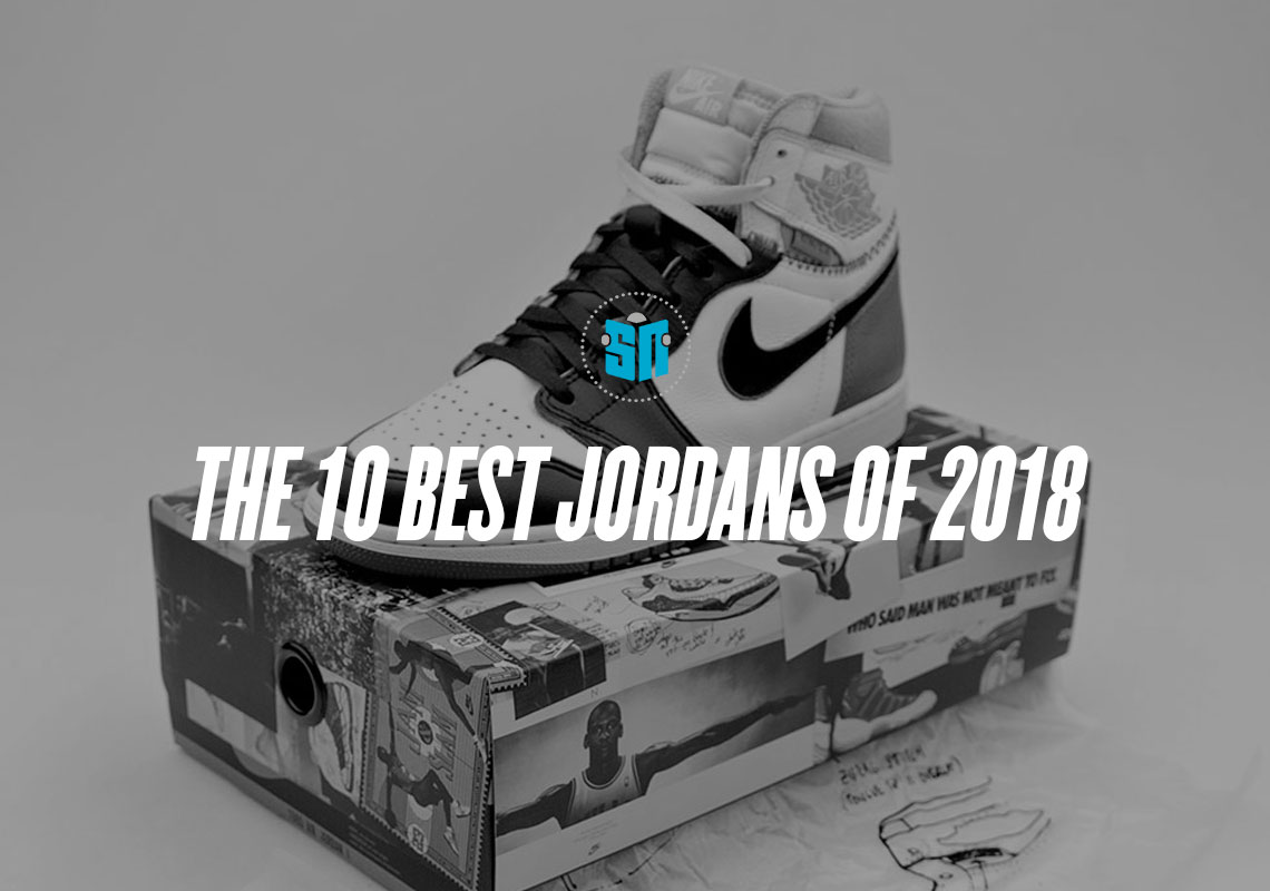 The 10 Best Jordans Of 2018