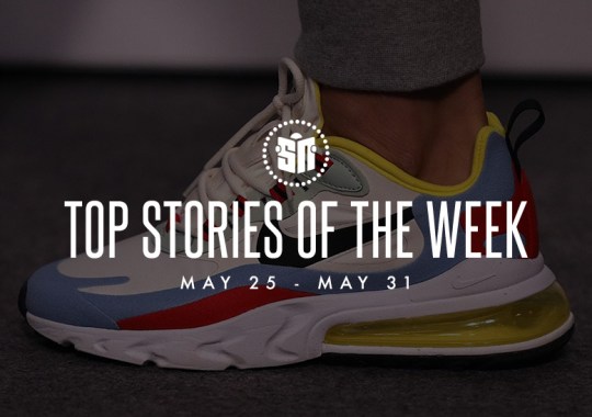 Sixteen Can’t Miss Sneaker News Headlines From May 25th To May 31st