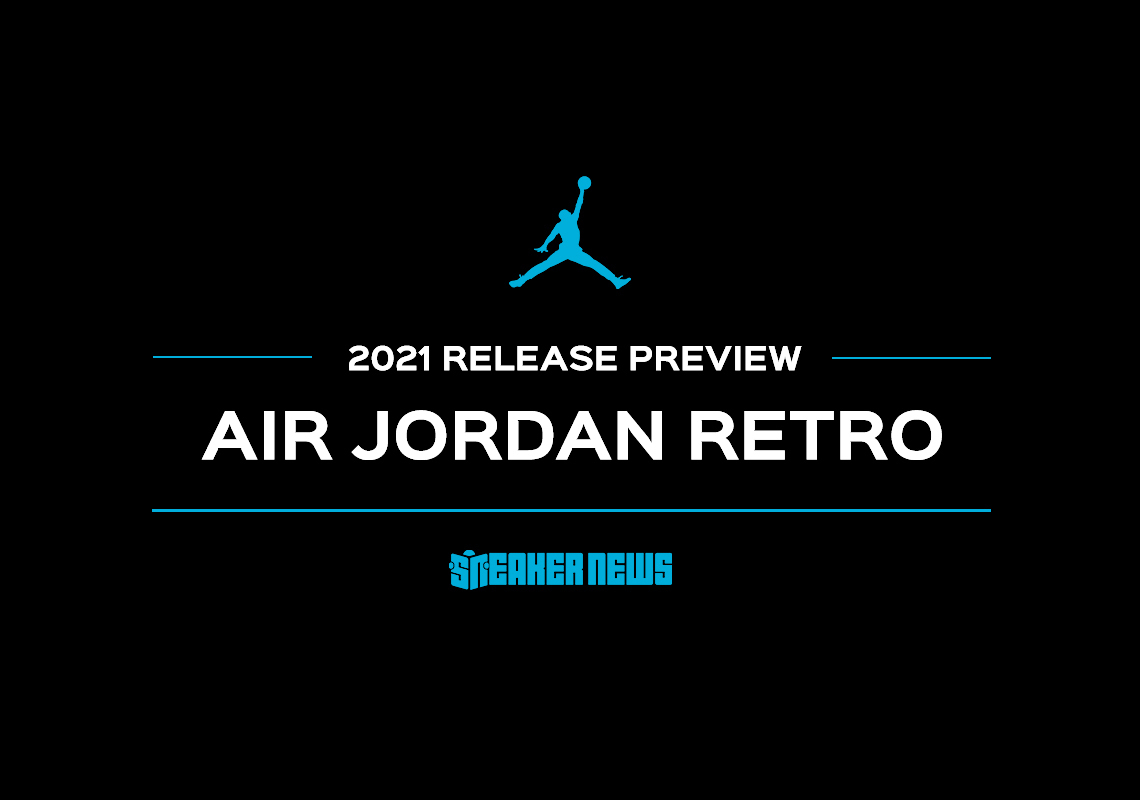 Air Jordan Retro - 2021 Release Dates + Preview