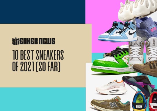The Top 10 Sneakers Of 2021 (So Far)