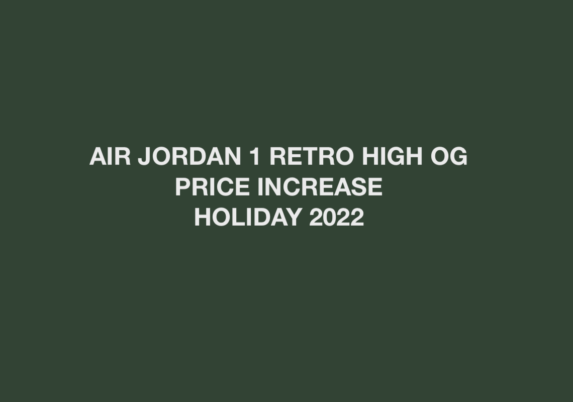 Air Jordan 1 Price Increase To $180 (Holiday 2022)