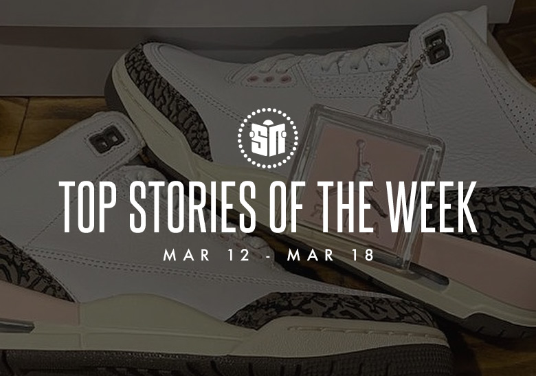 Nine Can’t Miss Sneaker News Headlines From March 12th To March 18th
