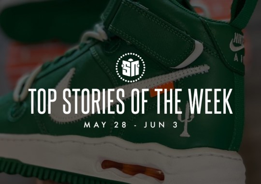 Eleven Can’t Miss Sneaker News Headlines From May 28th to June 3rd