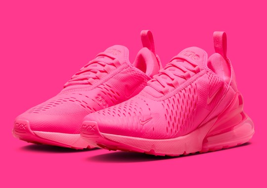 The Nike Air Max 270 Gets Doused In “Triple Pink”