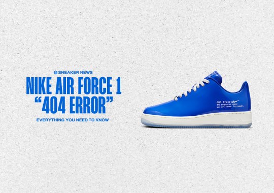 Everything You Need To Know About The Nike Air Force 1 “404 Error”