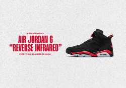 Everything You Need To Know About The Air Jordan 6 “Reverse Infrared”